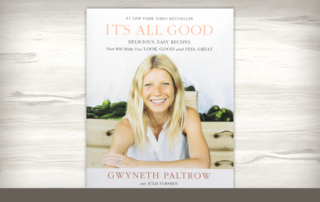 Photo gallery of recipes from Gwyneth Paltrow's It's All Good cookbook at A Taste for Living
