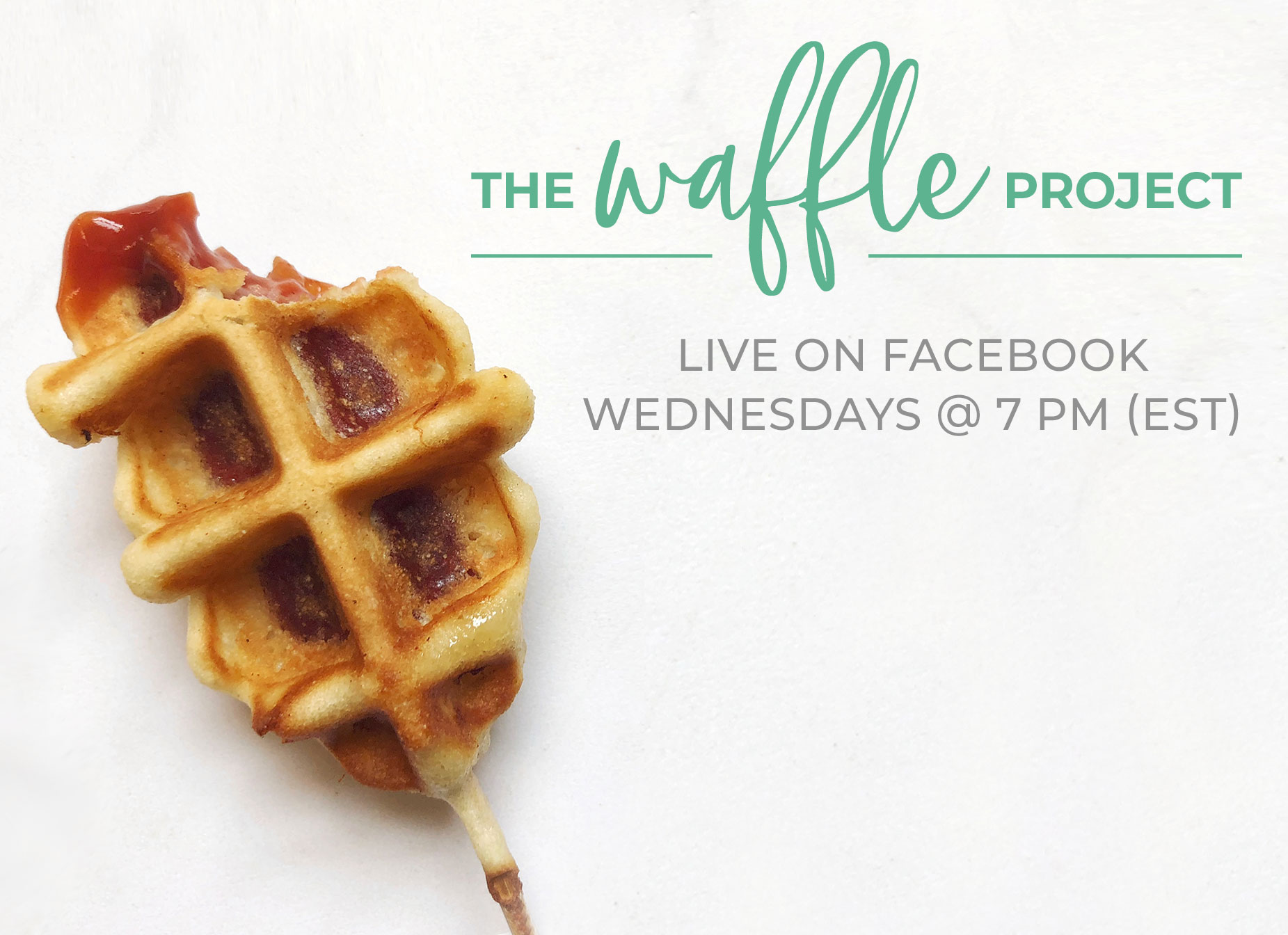 Watch The Waffle Project LIVE on Facebook every Wednesday at 7 PM (via our Facebook page)
