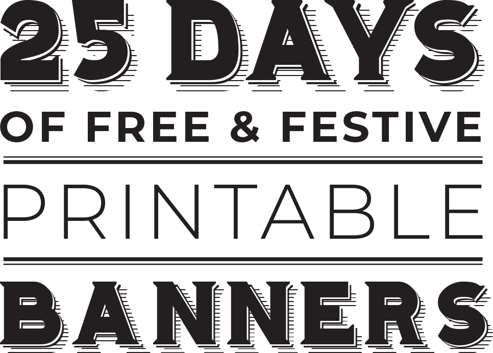 25 Days of Free + Festive Printable Banners